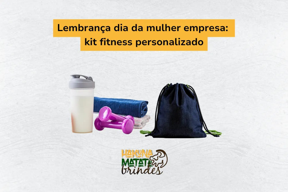 : Lembrança de dia da mulher empresa: kit fitness personalizado, incluindo coqueteleira, toalha e halteres.